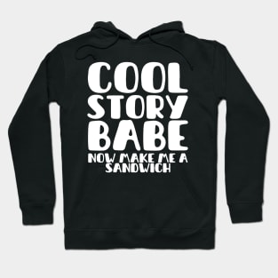 COOL STORY BABE NOW MAKE ME A SANDWICH Hoodie